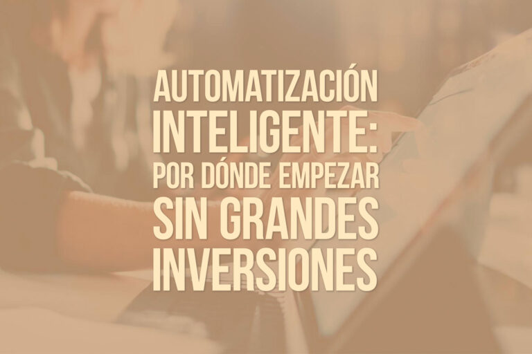 Automatización inteligente: por dónde empezar sin grandes inversiones