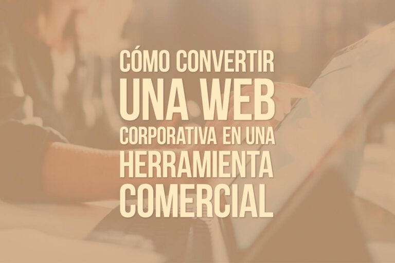 Cómo convertir una web corporativa en una herramienta comercial