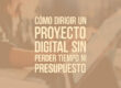 Cómo dirigir un proyecto digital sin perder tiempo ni presupuesto