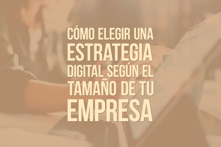 Cómo elegir una estrategia digital según el tamaño de tu empresa