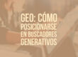 GEO: cómo posicionarse en buscadores generativos
