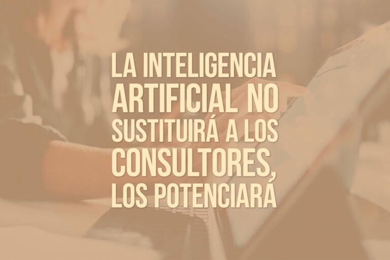 La inteligencia artificial no sustituirá a los consultores, los potenciará