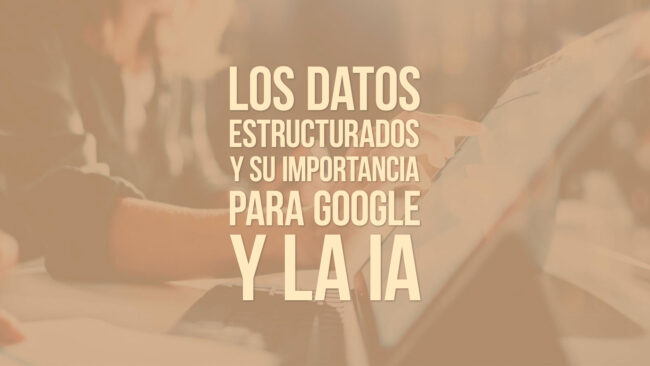 Los datos estructurados y su importancia para Google y la IA