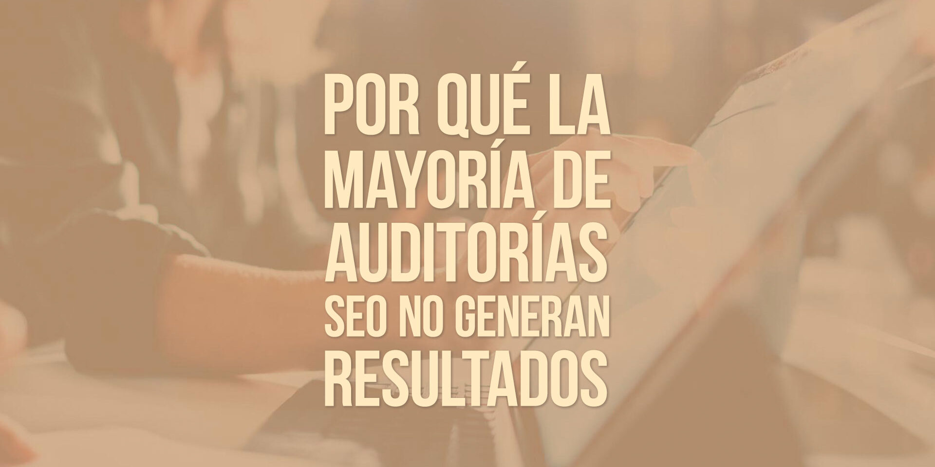 Por qué la mayoría de auditorías SEO no generan resultados Por qué la mayoría de auditorías SEO no generan resultados