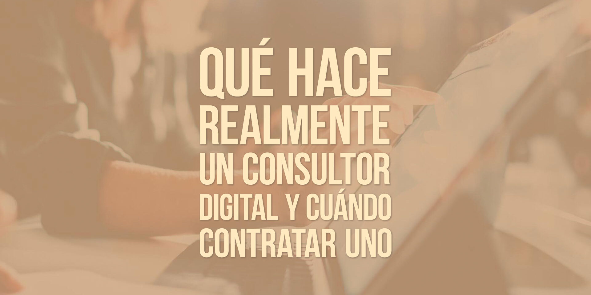 Qué hace realmente un consultor digital y cuándo contratar uno