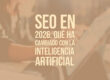 SEO en 2026: qué ha cambiado con la inteligencia artificial