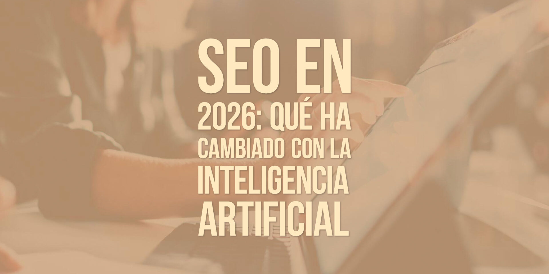 seo-en-2026-que-ha-cambiado-con-la-inteligencia-artificial SEO en 2026: qué ha cambiado con la inteligencia artificial