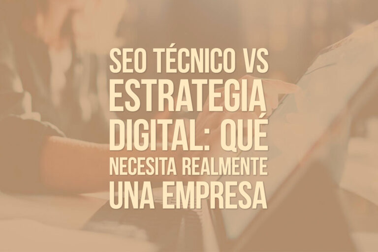 SEO técnico vs estrategia digital: qué necesita realmente una empresa