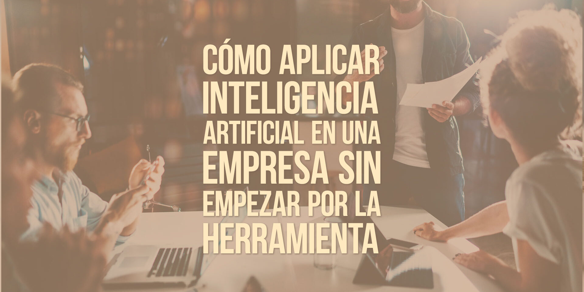 Cómo aplicar inteligencia artificial en una empresa sin empezar por la herramienta