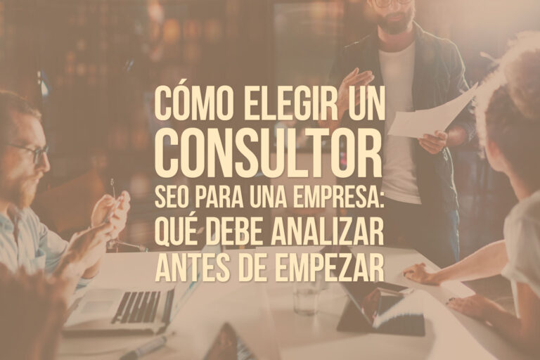 Cómo elegir un consultor SEO para una empresa: qué debe analizar antes de empezar