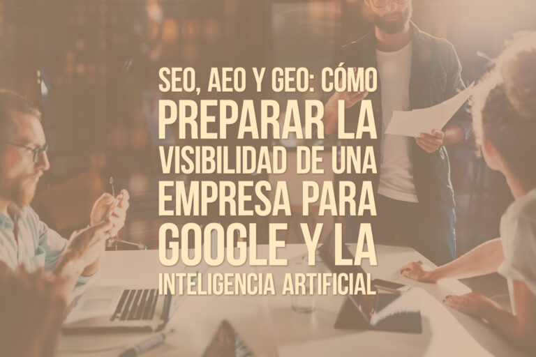 SEO, AEO y GEO: cómo preparar la visibilidad de una empresa para Google y la inteligencia artificial
